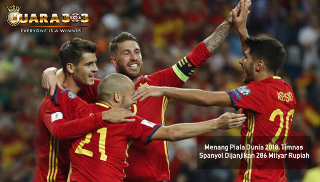 Menang Piala Dunia 2018, Timnas Spanyol Dijanjikan 286 Milyar Rupiah - Agen Bola Terpercaya