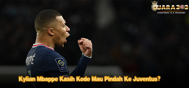 Kylian Mbappe Kasih Kode Mau Pindah Ke Juventus