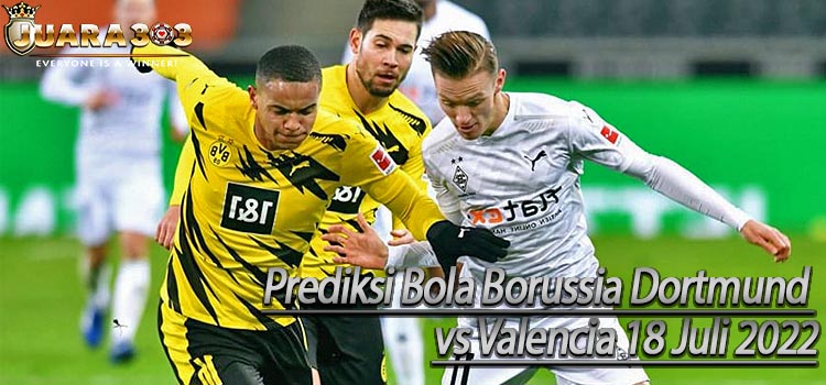 Prediksi Bola Borussia Dortmund vs Valencia 18 Juli 2022